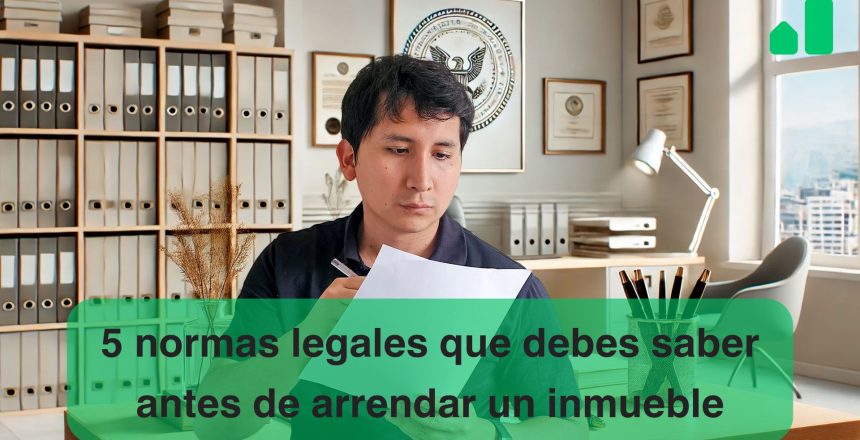 5 normas legales debes conocer antes de arrendar inmueble